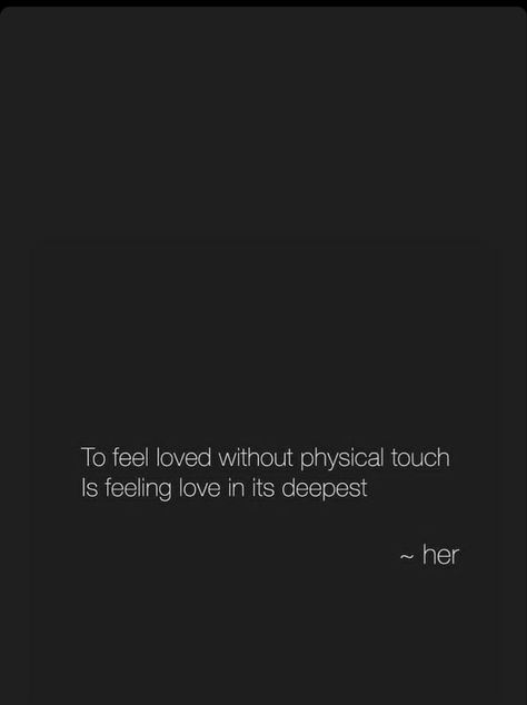 To feel loved without physical touch Is feeling love in its deepest Quotes About Not Liking Physical Touch, Needing Physical Touch Quotes, No Physical Touch Quotes, No Physical Touch, Being Touched Quotes, Life Without Love Quotes, Lack Of Physical Touch Quotes, Touch Quotes Physical, Deepest Love Quotes