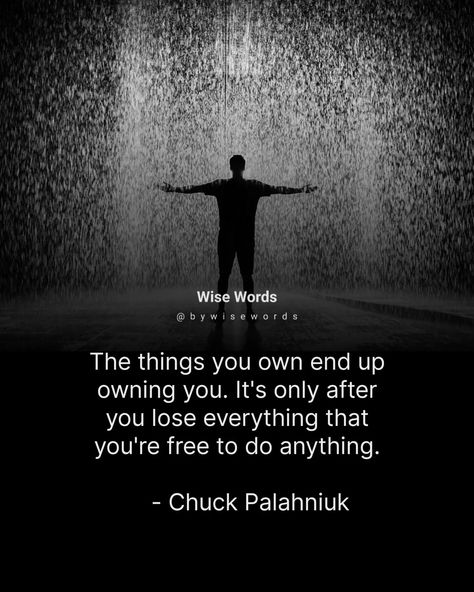 The things you own end up owning you. It's only after you lose everything that you're free to do anything. - Chuck Palahniuk Lose Everything, Chuck Palahniuk, Losing Everything, July 16, Do Anything, The Things, Wise Words, Lost, On Instagram