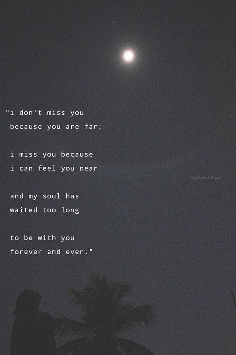 "i don't miss you because you are far;i miss you because i can feel you near and my soul has waited too long to be with you forever and ever." I Miss You When Im Not With You, Missing You Silently, I've Missed You Quotes, My Days Are Better With You Quote, I Miss You All The Time, I Can Still Feel You, I’ve Missed You Quotes, Waiting Too Long Quotes, I Miss You Book Quotes