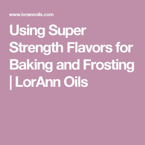 Using Super Strength Flavors for Baking and Frosting | LorAnn Oils Lorann Oils, Kitchen And Pantry, Baking Basics, Super Strength, Dessert Decoration, Candy Making, Candy Molds, Dessert Ideas, Scones