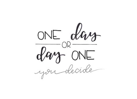 One Day or Day One... - You decide! - Tanja Rickerts Blog One Day Or Day One, Choose Quotes, Scrapbook Quotes, Everyday Quotes, Quote Board, My Mouth, Mom Svg, First Tattoo, Thoughts Quotes