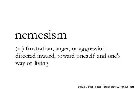 nemesism - (n.) frustration, anger, or aggression directed inward, toward oneself and one's way of living Sat Vocabulary, Word Choice, Word Nerd, Unusual Words, Rare Words, Word Definitions, Piece Of Paper, Unique Words, Aesthetic Words