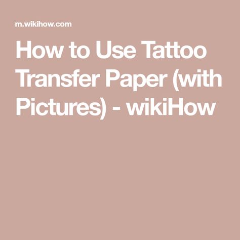 How to Use Tattoo Transfer Paper (with Pictures) - wikiHow Pencil Tattoo Design, Pencil Tattoo, Tattoo Printer, Tattoo Transfer Paper, Temporary Tattoo Paper, Tattoo Sheet, Wood Transfer, Carbon Paper, Cricut Stencils