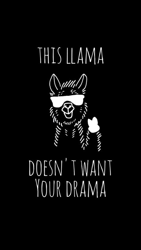 This Llama Doesn't Want Your Drama 😎 Llama Cute Wallpaper, No Drama Llama Wallpaper, Llama Quotes Funny, Lama Background, Alpaca Quotes, Llama Quote, Llama Wallpaper, No Drama Lama, No Drama Llama