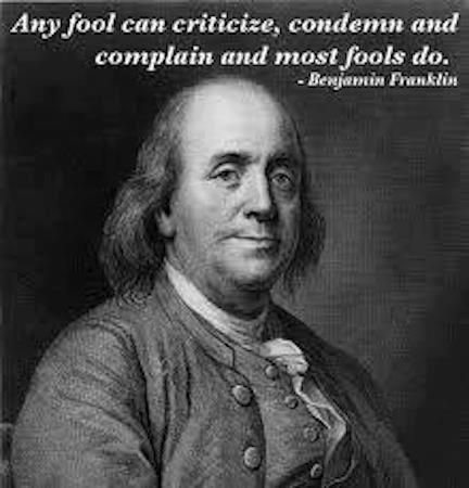 Benjamin Franklin - So I have to ask myself, what is the difference between me and a fool?  Am I just better at masking my criticisms, condemnations, and complaints?  Or am I actually contributing to the conversation and helping make this world a little bit better. Fool Quotes, Phd Dissertation, Documentary Filmmaking, Very Important Person, Ben Franklin, British Empire, Behavior Change, Benjamin Franklin, Swansea