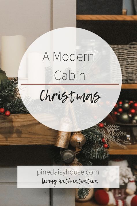 Creating A Modern Cabin Christmas | Pine Daisy House Modern Lodge Style, Modern Mountain Lodge, Lodge Christmas Decor, Cabin Christmas Decor, Chic Cabin, Cabin Theme, Christmas Lodge, Cabin Christmas, House Cabin