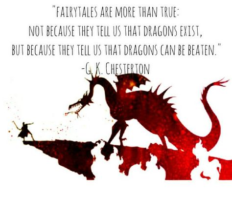 Fairytales are more than true: not because they tell us dragons exist, but because they tell us that dragons can be beaten. - G. K. Chesterton G K, Me Quotes, Fairy Tales, Quotes, Movie Posters, Quick Saves, Film Posters