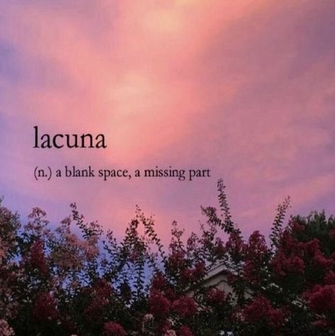 Lacuna (n.) a blank space, a missing part - #lacuna #blank #missing #space #part #words #vocabulary Unique Words For Missing Someone, One Word Astethic, Feeling Blank Quotes, Cute English Words, Aethstetic Words, Space Words Aesthetic, Special Words Meaning, Missing Aesthetic, Last Words