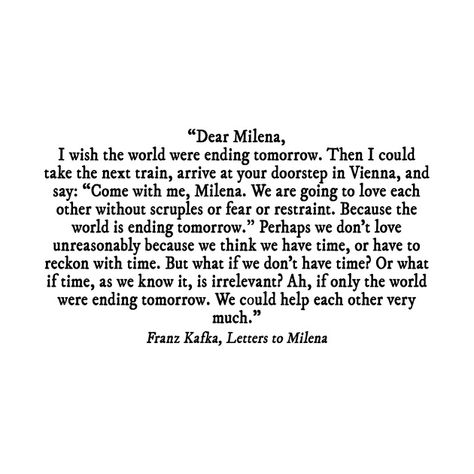 I Wish The World Were Ending Tomorrow Kafka, Kafka To Melina Quotes, Frank Kafka Letters To Milena, Kafka Quotes Metamorphosis, Kafka Love Quotes, Letters To Milena Quotes, Letters To Milena Kafka, Metamorphosis Quotes, Franz Kafka Metamorphosis