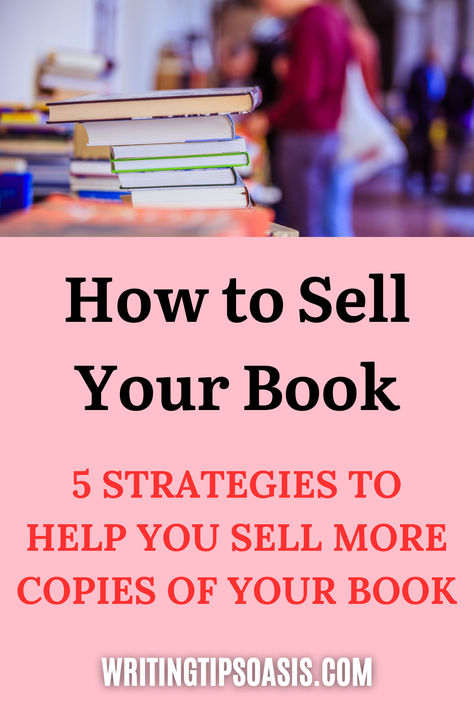 Blurred image of books at a market and title of pin, which is how to sell your book: 5 strategies to help you sell more copies of your book. How To Sell Books Online Tips, Selling Books, Book Writing Tips, Writing Life, Writing Advice, Novel Writing, Selling Online, Book Publishing, Writing Tips