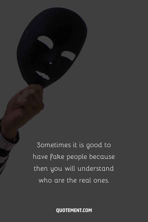 If you’re surrounded by fake people, or even worse, fake friends, you are in trouble.

So why would reading quotes about fake people be of any help to you? So Many Fake People Quotes, Avoid Fake People Quotes, Fake And Real Friends Quotes, Quotes On Fake Friendship, Being Toxic Quotes, Real Quotes About Fake People, Fake Friends Quotes Friendship, Avoiding People Quotes, Avoided By Someone Quotes