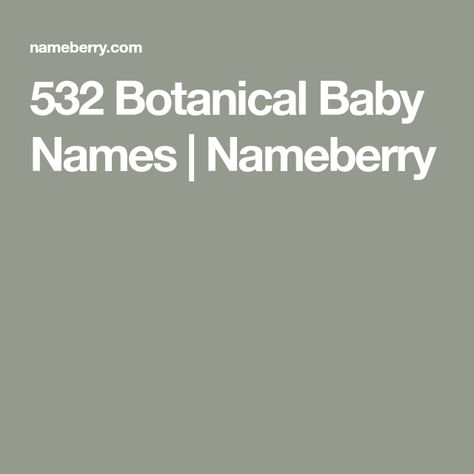 532 Botanical Baby Names | Nameberry Greek Meaning, Nature Names, Old English Words, Roman Names, Name Origins, Flower Names, Latin Words, Greek Words, Place Names