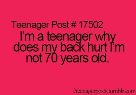 My back always hurts, especially because I'm in a wheelchair. It's like not even funny… But it's true so that's why I'm pinning it Funny Teen Posts, Relatable Teenager Posts, Teenager Post, Teen Posts, Teenager Quotes, Teen Quotes, Teen Life, Teenager Posts Funny, E Card