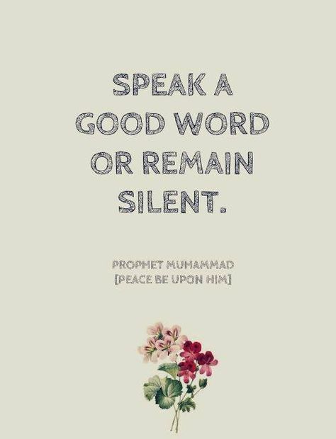 "Speak a good word or remain silent" - Prophet Muhammad (sw) Keep Silent Quotes, Keep Silent, Silent Quotes, Silent Words, Remain Silent, Prophet Muhammad Quotes, Muhammad Quotes, Peace Be Upon Him, Creative Activities For Kids