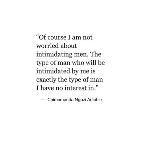 Of course I am not worried about intimidating men. The type of man who will be intimidated by me is exactly the type of man I have no interest in. Intimidating Quotes, Intimidating Men, Husband Qualities, Immature Men, Notable Quotes, Men Quotes, Healing Quotes, Real Quotes, Cute Quotes