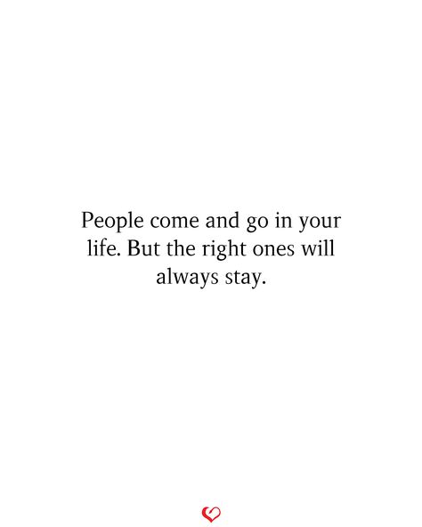 People come and go in your life. But the right ones will always stay.#relationship #quote #love #couple #quotes People Come And Go Thats Life Quote, Right Ones Will Stay, Real Ones Will Always Stay, Quotes About People Coming And Going, Ppl Come And Go Quotes, The Right Ones Will Stay, The Right One Will Always Stay, Always Stay Happy Quotes, Friends Will Come And Go Quotes