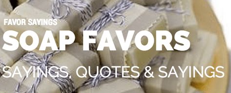 Favor Wording & Quotes That Match Your Favors | | TopWeddingSites.com Soap Wedding Favors Sayings, Religious Love Quotes, Wedding Favor Soap, Favor Quotes, Wedding Favor Sayings, Popular Wedding Themes, Soap Wedding Favors, Edible Favors, Written In The Stars