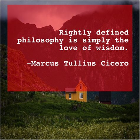 Marcus Tullius Cicero  Rightly defined philosophy is simply http://bit.ly/ttfn1 American Dream Quotes, Alfred Marshall, Moira Kelly, Ad Reinhardt, Anne Sullivan, Alan Dean Foster, Anthony Caro, Maya Lin, Barbara Walters