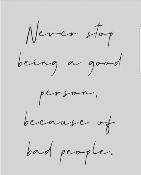 Never stop being a good person because, of bad people. #Note2Self Never Lower Your Standards, Being A Good Person, Bad People, A Good Person, Good Person, Text Logo Design, Jordyn Woods, Talking Quotes, Perfection Quotes