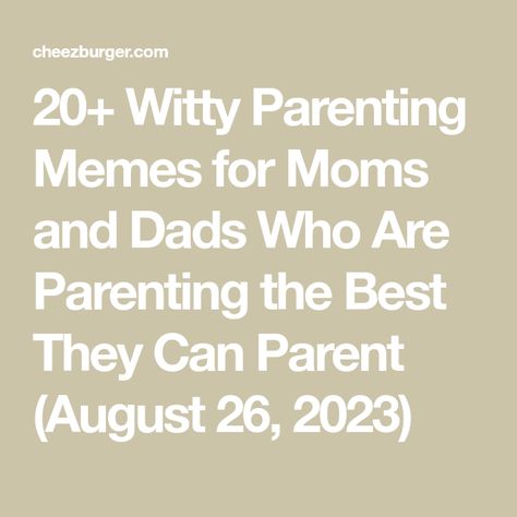 20+ Witty Parenting Memes for Moms and Dads Who Are Parenting the Best They Can Parent (August 26, 2023) Memes For Moms, Little Do You Know, Girl Scout Camping, Mom Memes, Parenting Memes, Love You Baby, August 26, Weird Stories, Funniest Memes