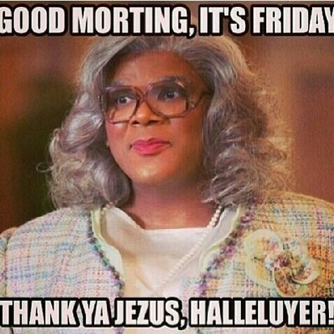 FRIDAY Friday And Payday Humor, Friday Hilarious Humor, Friday Humor Hilarious Mornings, Friday Humor Hilarious Finally, It’s Friday Funny, Its Friday Humor, Madea Humor, Madea Quotes, Friday Quote