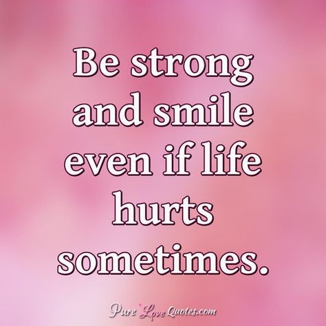 Be strong and smile even if life hurts sometimes. #strong #smile #positivequotes #bepositive #positive #lifequotes #quotes Quote Smile Positive, Be Strong Quotes Inspiration, Be Strong Quotes, Poetry In English, Strong Love Quotes, Crystal Birthday, Trust Quotes, Strong Mind Quotes, Leo Women