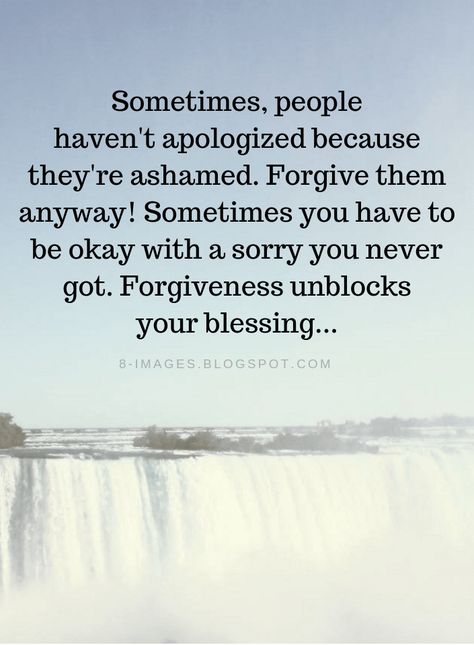 Forgiveness Quotes Sometimes, people haven't apologized because they're ashamed. Forgive them anyway! Sometimes you have to be okay with a sorry you never got. Forgiveness unblocks your blessing... Asking For Forgiveness Quotes, Forgive Me Quotes, Apologizing Quotes, Sorry Quotes, Compassion Quotes, Thankful Quotes, Sometimes People, Forgiveness Quotes, Asking For Forgiveness