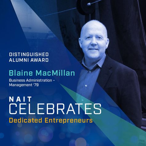 Blaine MacMillan receives 2020 Distinguished Alumni Award - NAIT Award Announcement Design, Architectural Signage, Lifetime Achievement Award, Successful Career, Family Roots, Leadership Roles, Business Administration, News Stories, How To Introduce Yourself