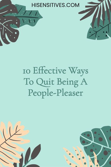 Do you often struggle with people-pleasing? Do people take advantage of you because of your kind nature? In this article, we share 10 effective ways to quit being a people-pleaser and learn how to set healthy boundaries. - people pleasing - stop people pleasing - tips for people-pleasers - how to set healthy boundaries - toxic relationships tips - how to deal with negative people - stop people-pleasing as an empath - highly sensitive person and people-pleasing Stop People Pleasing, People Pleasers, Mental Health Articles, Highly Sensitive Child, Relationship Activities, Growth Inspiration, Relationships Tips, Put Yourself First, Pleasing People