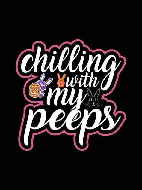 Chilling with my peeps Happy Easter Day Typography lettering T-shirt Design Chilling With My Peeps, Typography Lettering, Happy Easter Day, Easter Day, Typography Letters, Letter T, Vector Clipart, Design Ad, Design Design