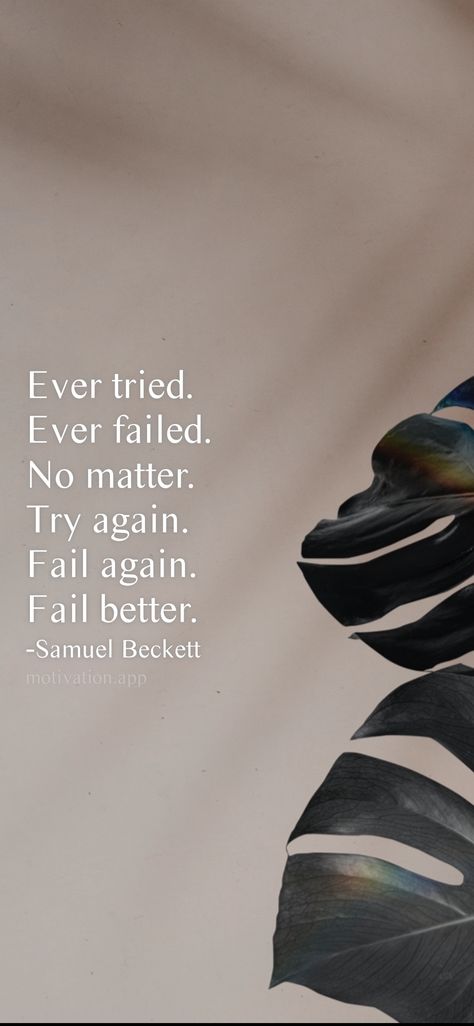 Ever tried. Ever failed. No matter. Try again. Fail again. Fail better. -Samuel Beckett From the Motivation app: https://motivation.app/download Ever Tried Ever Failed, Fail Again Fail Better, Fail Better, Motivation App, Samuel Beckett, Have You Tried, Try Again, You Tried, Fails