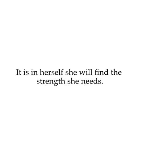 It is in herself she will find the strength she needs... Quotes About Herself, She's Back Quotes Strength, Finding The Strength Quotes, She Will Quotes, She Strong Quotes, She Is Healing Quotes, She Who Creates Herself Tattoo, She Changed Quotes Strength, She Healed Quotes