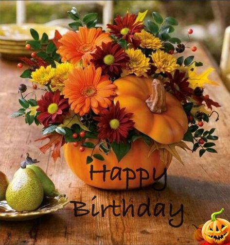 Happy Fall Birthday, Thanksgiving Messages, Birthday Wishes Flowers, Happy Anniversary Wishes, Birthday Card Sayings, Happy Birthday Wishes Images, Happy Birthday Wishes Cards, Pumpkin Flower, Birthday Wishes And Images