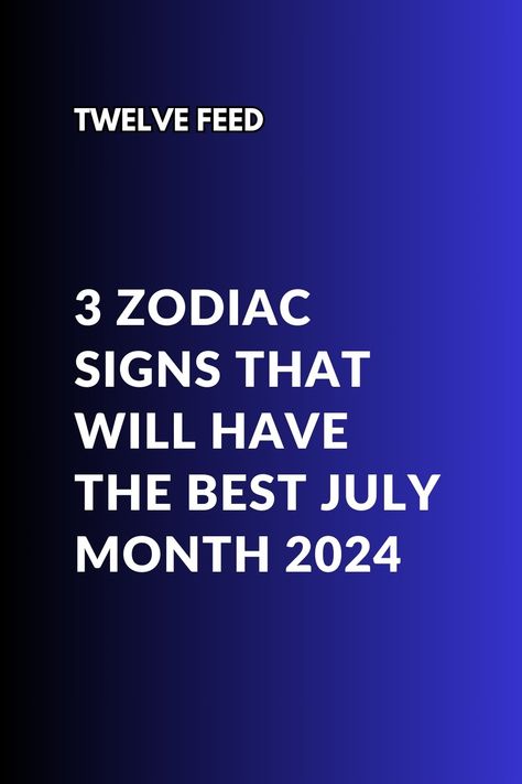 3 Zodiac Signs That Will Have The Best July Month 2024 : The Twelve Feed | July Month, Zodiac Love Compatibility, Horoscope Love Matches, Zodiac Dates, Zodiac Signs Dates, Zodiac Posts, Sagittarius Facts, Zodiac Signs Horoscope, Zodiac Signs Astrology