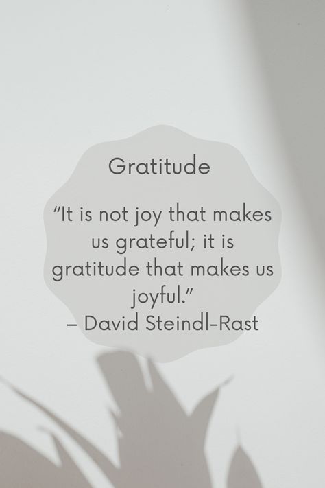 “It is not joy that makes us grateful; it is gratitude that makes us joyful.” – David Steindl-Rast Gratitude Attitude, Calendar Quotes, Disaster Management, Joy Quotes, Cool Quotes, Attitude Of Gratitude, Gratitude Quotes, The Spark, Things To Remember