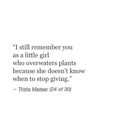 Stop over watering Trista Mateer, Poetry Words, Poem Quotes, What’s Going On, About Love, Poetry Quotes, Pretty Words, Beautiful Words, Quotes Deep