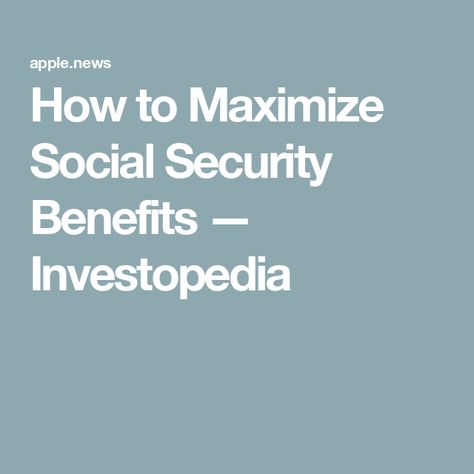 How to Maximize Social Security Benefits — Investopedia Social Security Benefits Retirement, Retirement Money, Social Security Benefits, Retirement Planning, Social Security, Benefits, Money