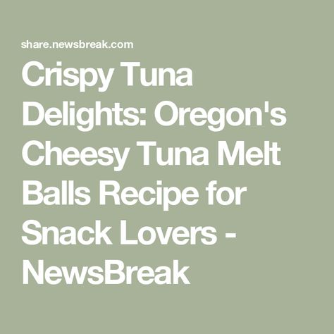 Crispy Tuna Delights: Oregon's Cheesy Tuna Melt Balls Recipe for Snack Lovers - NewsBreak Classic Tuna Melt, Crispy Tuna, Southern Caramel Cake, Caramel Cake Recipe, Snack Balls, Peanut Butter Balls Recipe, Cherry Delight, Tuna Melt, Tuna Melts