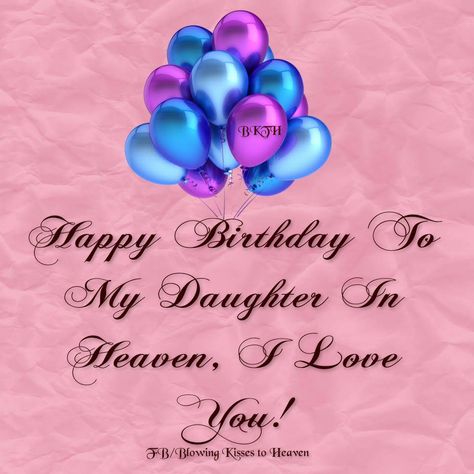 Happy Birthday to my daughter in Heaven Happy Heavenly Birthday Daughter, My Daughter In Heaven, Daughter In Heaven, Birthday In Heaven Quotes, Birthday Wishes In Heaven, Happy Birthday Quotes For Daughter, Heavenly Birthday, Happy Heavenly Birthday, Happy Birthday In Heaven