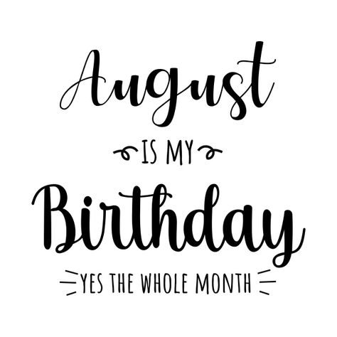 August Is My Birthday Yes The Whole Month , August birthday Shirts - August Birthday Gift - T-Shirt | TeePublic 8 August Birthday, Hello Agustus Month, August Birth Month Quotes, August Birthday Aesthetic, August Birthday Month Quotes, August Is My Birthday Month, Quotes About August Month, It’s My Birthday Month, My Birthday Month Quotes