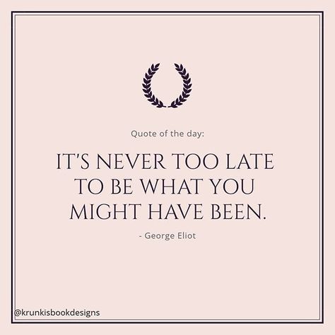 Diploma Quotes, Dissertation Motivation, Finish School, George Eliot, Never Leave You, Never Too Late, Quotable Quotes, Too Late, You've Been