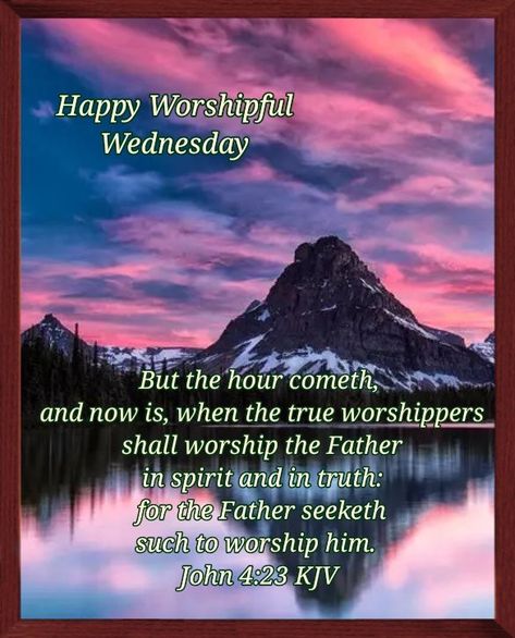 Worship Wednesday, Wednesday Good Morning, Bible Pics, Wednesday Blessings, Scripture For Today, Biblical Womanhood, Kjv Bible, John 4, Morning Inspiration