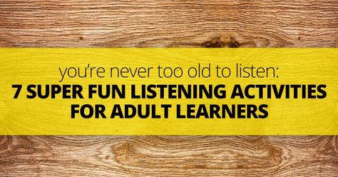 You're Never Too Old to Listen: 7 Super Fun Listening Activities for Adult Learners Group Activities For Adults, Teaching Adults, Listening Games, Teaching English Language Learners, English Listening, Listening Activities, Esl Teaching Resources, Teaching College, Esl Lessons