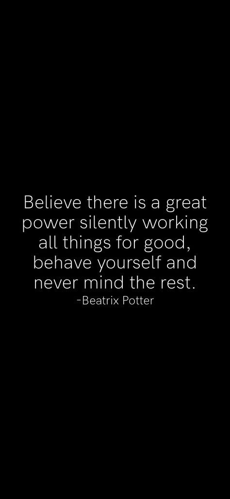 Believe there is a great power silently working all things for good, behave yourself and never mind the rest. -Beatrix Potter   From the Motivation app: https://motivation.app What You Believe Is What You Become, Your Beliefs Dont Make You, All You Need Is To Believe In Yourself, The Future Belongs To Those Who Believe, Don’t Believe Words Believe Actions, Motivation App, Great Power, Character Building, Beatrix Potter