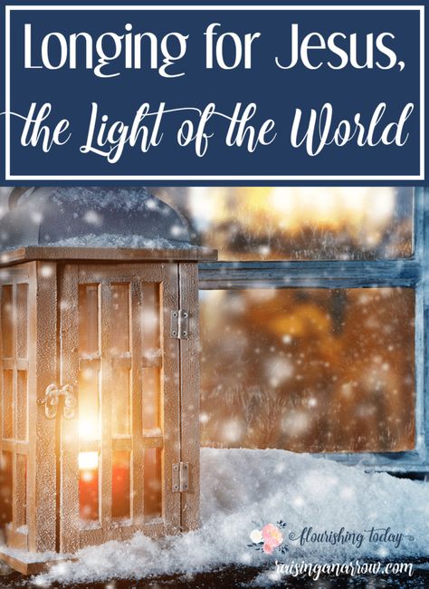 Longing for Jesus the Light of the World - Flourishing Today Keeping Faith, In A Dark Place, Jesus Our Savior, Christ Centered Christmas, Meaningful Christmas, I Need Jesus, Light Of Christ, Biblical Womanhood, Christian Resources