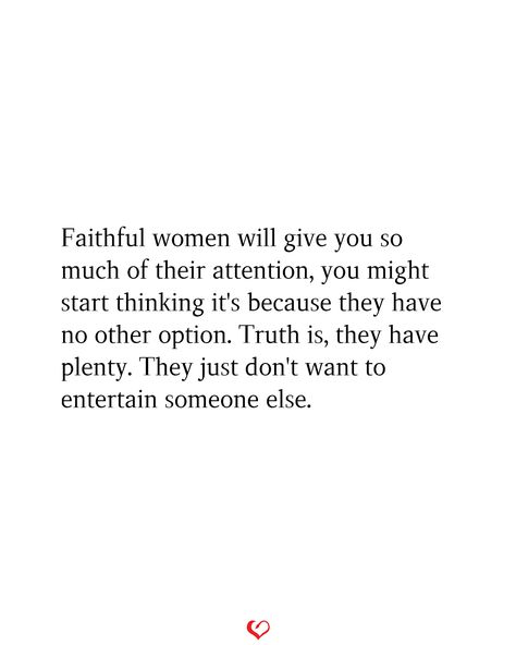 Faithful women will give you so much of their attention, you might start thinking it's because they have no other option. Truth is, they have plenty. They just don't want to entertain someone else. If Someone Else Has Your Attention, Don't Beg For Someone's Attention, No Attention Quotes, I Want Attention, Attention Quotes, Loyalty Quotes, Don't Beg, Angel Quotes, Wisdom Books