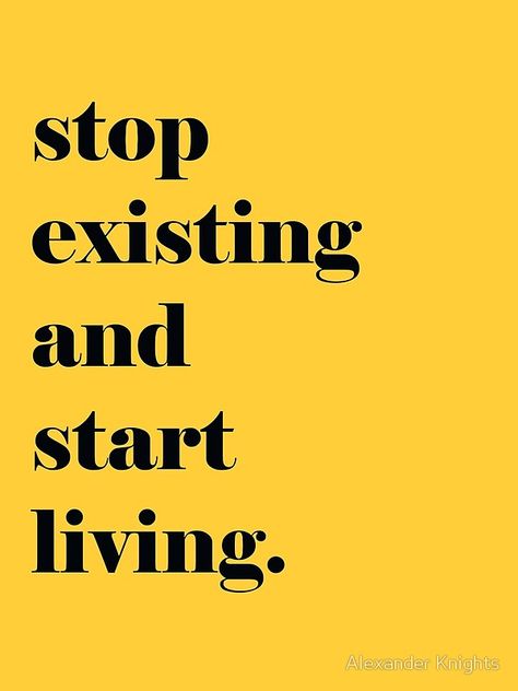 Stop Existing And Start Living Quote Stop Existing And Start Living, 2023 Goals, Design Quotes Inspiration, Strong Words, Quote Poster, Start Living, Stop Thinking, Solar Plexus, 2024 Vision