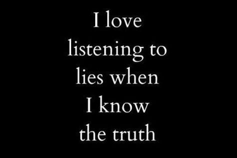 i know the truth | Tanya | Flickr Liar Quotes, I Know The Truth, Now Quotes, Truth Quotes, Know The Truth, Great Quotes, True Quotes, The Truth, Words Quotes