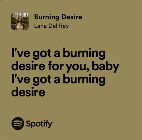 Burning Desire Tattoo, Burning Desire Lana Del Rey, Lana Del Rey Burning Desire, Lana Del Rey Tattoos, Lana Lyrics, Lana Del Rey Quotes, Lana Del Rey Lyrics, Burning Desire, Prison Break