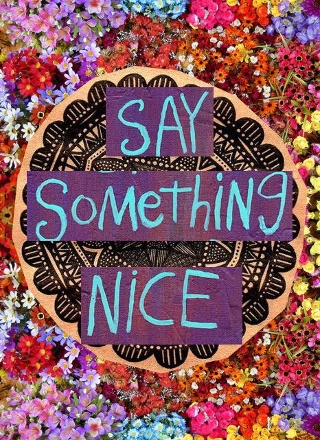 Say something nice. #Quotes #Sayings #Phrases #Inspiration #Determination #Motivation Say Something Nice, Something Nice, Kahlil Gibran, More Than Words, Random Acts Of Kindness, Say Something, Happy Thoughts, Pretty Words, The Words